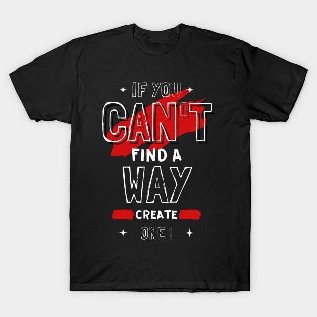 IF YOU CAN'T FIND A WAY T-Shirt by hackercyberattackactivity